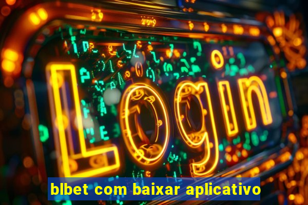 blbet com baixar aplicativo